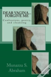 Dear Vagina... Forgive Me