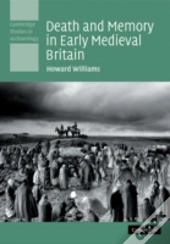 Death And Memory In Early Medieval Britain