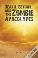 Death, Betrail, And The Zombie Apocolypes