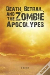 Death, Betrail, And The Zombie Apocolypes