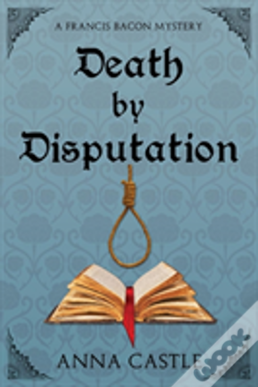 Death By Disputation: A Francis Bacon Mystery