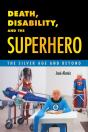 Death, Disability, And The Superhero - Preview