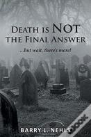 Death Is Not The Final Answer