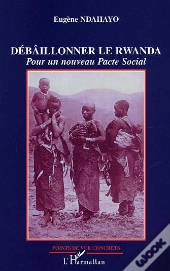 Debaillonner Le Rwanda ; Pour Un Nouveau Pacte Social