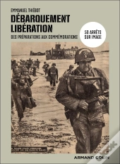 Débarquement-Libération : 50 Arrêts Sur Image, Des Préparations Aux Commémorations