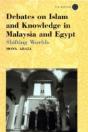 Debates On Islam And Knowledge In Malaysia And Egypt - Preview