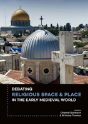 Debating Religious Space And Place In The Early Medieval World (C. Ad 300-1000) - Preview