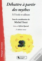 Débattre À Partir Des Mythes : À L'École Et Ailleurs (2e Édition)