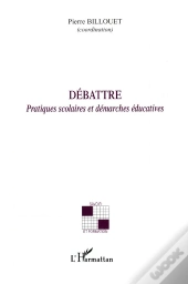 Débattre ; Pratiques Scolaires Et Démarches Éducatives