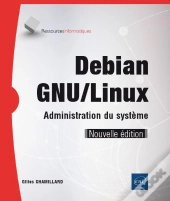 Debian Gnu/Linux - Administration Du Systeme (Nouvelle Edition)