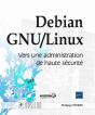 Debian Gnu/Linux ; Vers Une Administration De Haute Sécurité - Preview