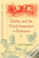 Debility And The Moral Imagination In Botswana