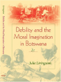 Debility And The Moral Imagination In Botswana - Preview
