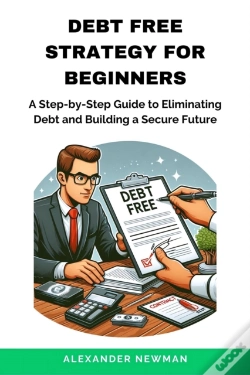 Capa do artigo Debt Free Strategy For Beginners: A Step-By-Step Guide To Eliminating Debt And Building A Secure Future