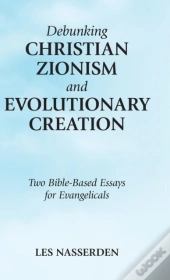 Debunking Christian Zionism And Evolutionary Creation