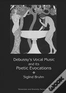 Debussy'S Vocal Music And Its Poetic Evocations