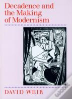 Decadence And The Making Of Modernism