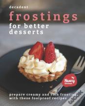 Decadent Frostings For Better Desserts