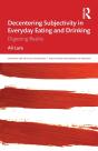 Decentering Subjectivity In Everyday Eating And Drinking - Preview
