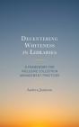 Decentering Whiteness In Libraries - Preview
