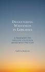 Decentering Whiteness In Libraries - Preview