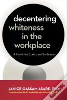 Decentering Whiteness In The Workplace