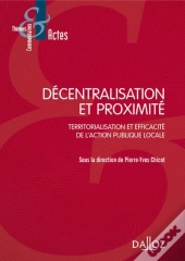 Décentralisation Et Proximité ; Territorialisation Et Efficacité De L'Action Publique Locale