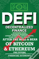 Decentralized Finance (Defi) Investment Guide; Platforms, Exchanges, Lending, Borrowing, Options Trading, Flash Loans & Yield-Farming