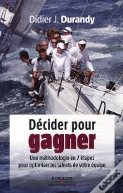 Capa do artigo Décider Pour Gagner ; Une Méthodologie En 7 Étapes Pour Optimiser Les Talents De Votre Équipe
