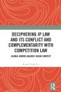 Deciphering Ip Law And Its Conflict And Complementarity With Competition Law - Preview