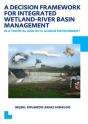 Decision Framework For Integrated Wetland-River Basin Management In A Tropical And Data Scarce Environment - Preview
