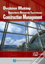 Decision Making And Operations Research Techniques For Construction Management