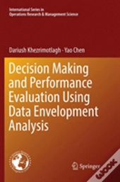 Decision Making And Performance Evaluation Using Data Envelopment Analysis