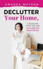 Declutter Your Home, Streamline Your Life, And Accomplish Your Dream Lifestyle - Preview