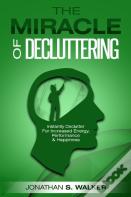 Declutter Your Life - The Miracle Of Decluttering