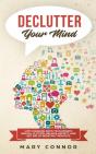Declutter Your Mind: Life Changing Ways To Eliminate Mental Clutter, Relieve Anxiety, And Get Rid Of Negative Thoughts Using Simple Decluttering Strat - Preview