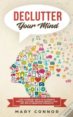Capa do artigo Declutter Your Mind: Life Changing Ways To Eliminate Mental Clutter, Relieve Anxiety, And Get Rid Of Negative Thoughts Using Simple Decluttering Strat