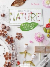 Déco Végétale Nature ; 45 Projets Au Fil Des Saisons
