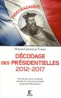 Décodage Des Présidentielles 2012-2017 ; Essai De Prévisions À L'Aide Du Système De Cryptage Temporel Retrouvé De Nostradamus - Preview