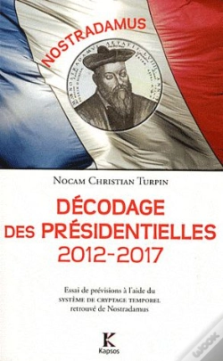 Capa do artigo Décodage Des Présidentielles 2012-2017 ; Essai De Prévisions À L'Aide Du Système De Cryptage Temporel Retrouvé De Nostradamus