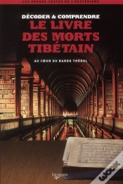Capa do artigo Décoder & Comprendre Le Livre Des Morts Tibétains ; Au Coeur Du Bardo Thödol
