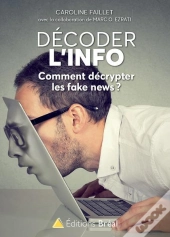 Décoder L'Info ; Comment Décrypter Les Fake News