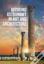 Decoding Astronomy In Art And Architecture