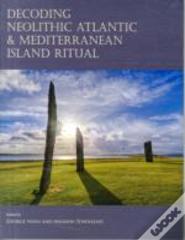 Decoding Neolithic Atlantic And Mediterranean Island Ritual