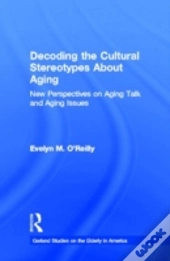 Decoding The Cultural Stereotypes About Aging