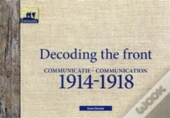 Decoding The Front - Communication 1914-1918