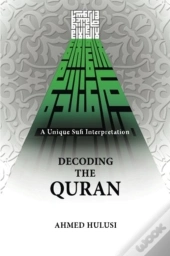 Decoding The Quran (A Unique Sufi Interpretation)