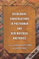 Decolonial Conversations In Posthuman And New Material Rhetorics