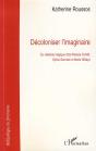 Décoloniser L'Imaginaire ; Du Réalisme Magique Chez Maryse Condé, Sylvie Germain Et Marie Ndiaye - Preview