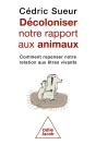 Décoloniser Notre Rapport Aux Animaux : Comment Repenser Notre Relation Aux Êtres Vivants - Preview